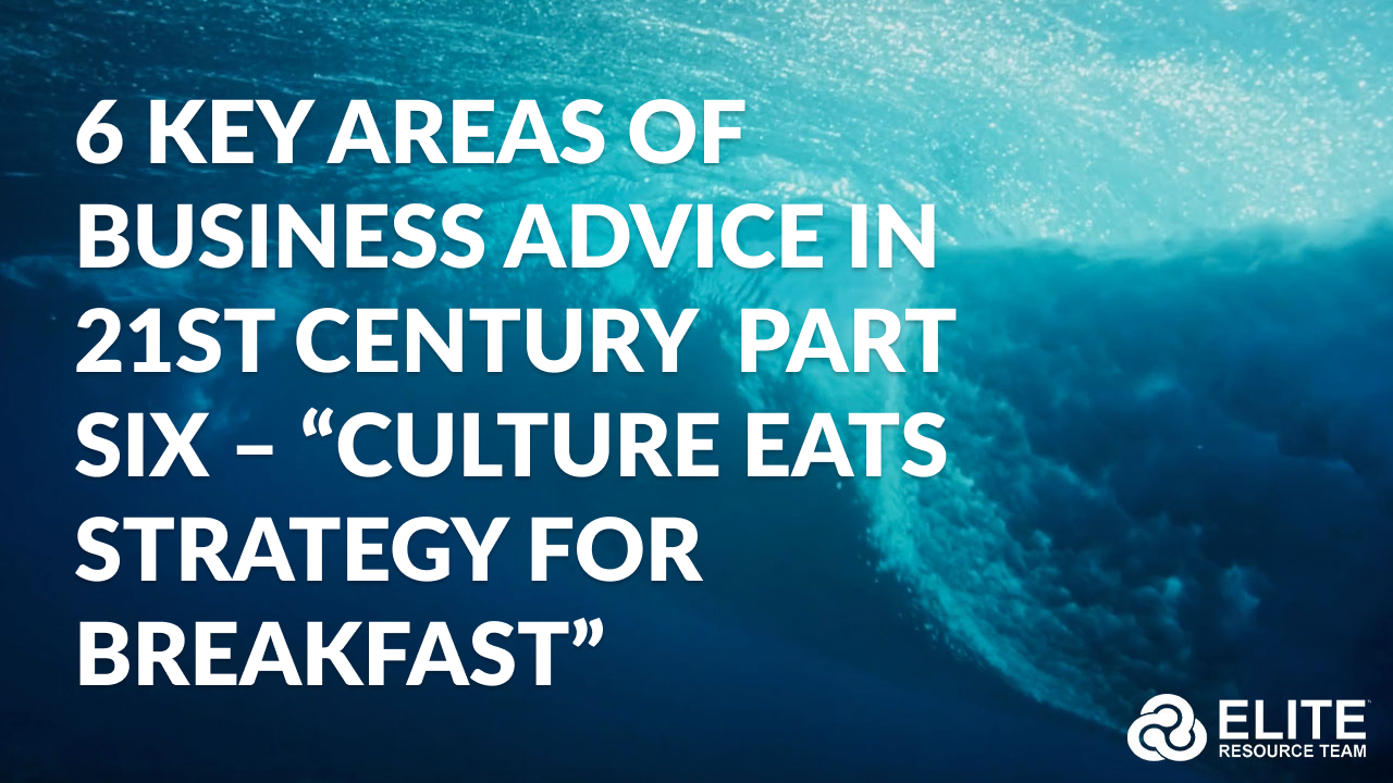 6 Key Areas of Business Advice in 21st Century  Part Six – “Culture Eats Strategy for Breakfast”